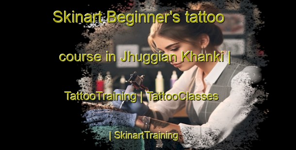 Skinart Beginner's tattoo course in Jhuggian Khanki | TattooTraining | TattooClasses | SkinartTraining-Pakistan